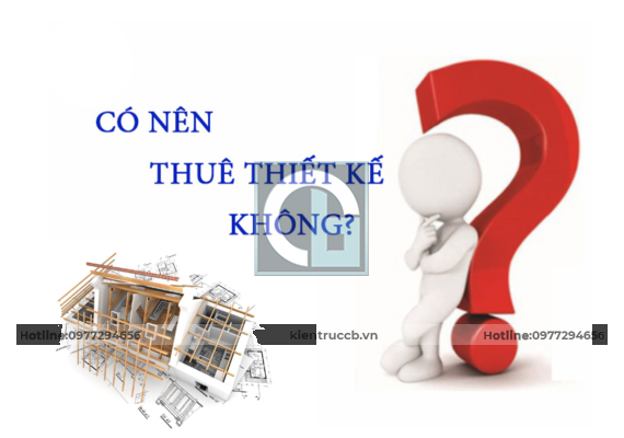 Có nên thuê thiết kế nhà khi xây dựng không? Được hay Mất?